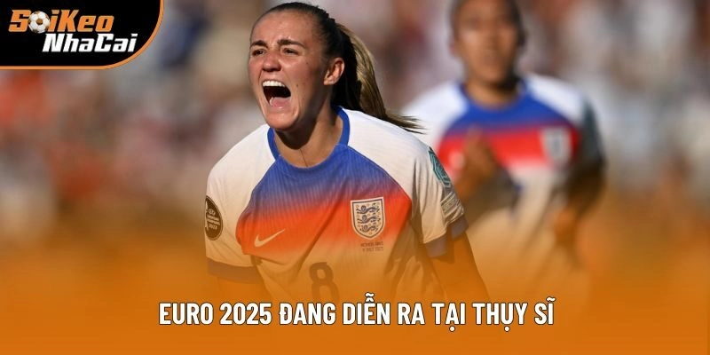 Euro 2025 đang diễn ra tại Thụy Sĩ Euro 2025 đang diễn ra tại Thụy Sĩ