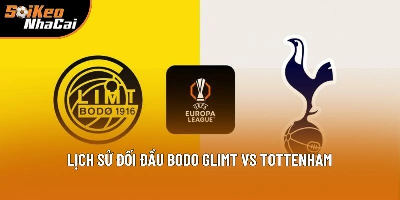 Lịch sử đối đầu Bodo Glimt vs Tottenham