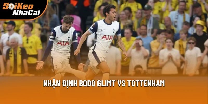Nhận định Bodo Glimt vs Tottenham