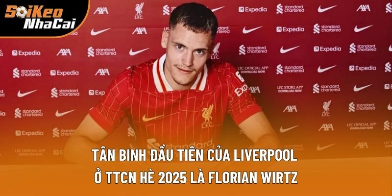 Tân binh đầu tiên của Liverpool ở TTCN hè 2025 là Florian Wirtz Tân binh đầu tiên của Liverpool ở TTCN hè 2025 là Florian Wirtz