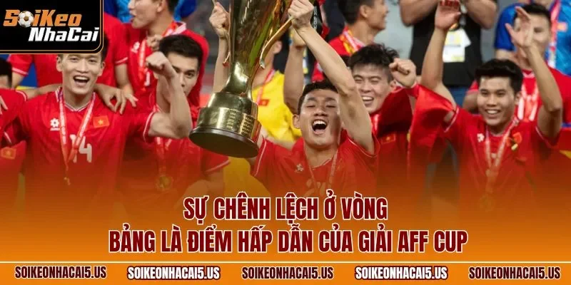 Sự chênh lệch ở vòng bảng là điểm hấp dẫn của giải AFF Cup